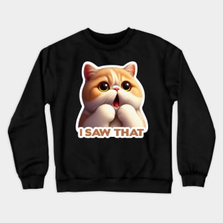 I Saw That meme Exotic Shorthair Cat Crewneck Sweatshirt